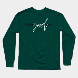 Make Good Day Design Long Sleeve T-Shirt